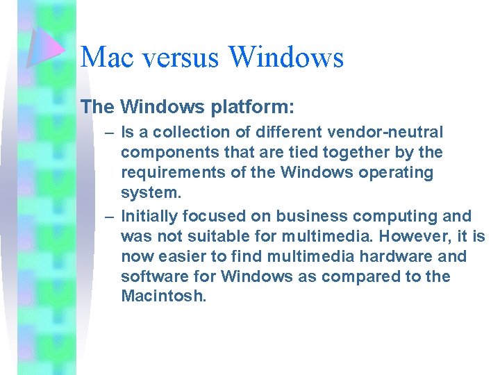Mac versus Windows The Windows platform: – Is a collection of different vendor-neutral components Mac versus Windows The Windows platform: – Is a collection of different vendor-neutral components