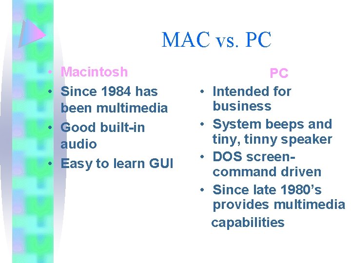 MAC vs. PC • Macintosh • Since 1984 has been multimedia • Good built-in MAC vs. PC • Macintosh • Since 1984 has been multimedia • Good built-in