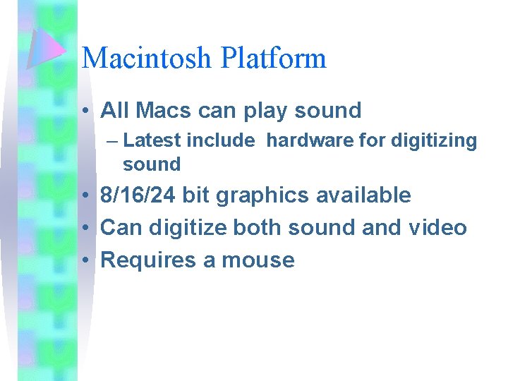 Macintosh Platform • All Macs can play sound – Latest include hardware for digitizing Macintosh Platform • All Macs can play sound – Latest include hardware for digitizing