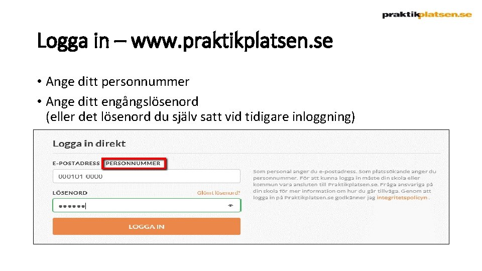 Logga in – www. praktikplatsen. se • Ange ditt personnummer • Ange ditt engångslösenord