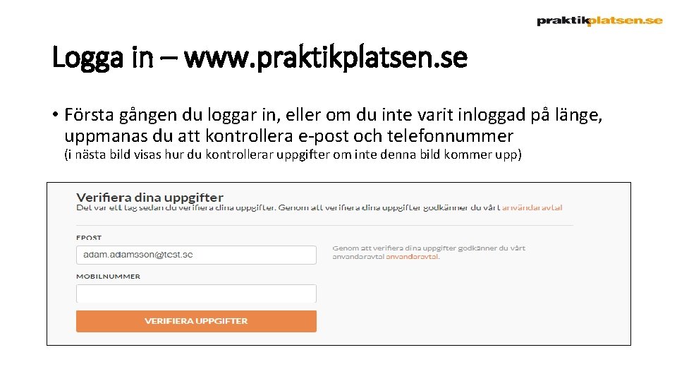 Logga in – www. praktikplatsen. se • Första gången du loggar in, eller om