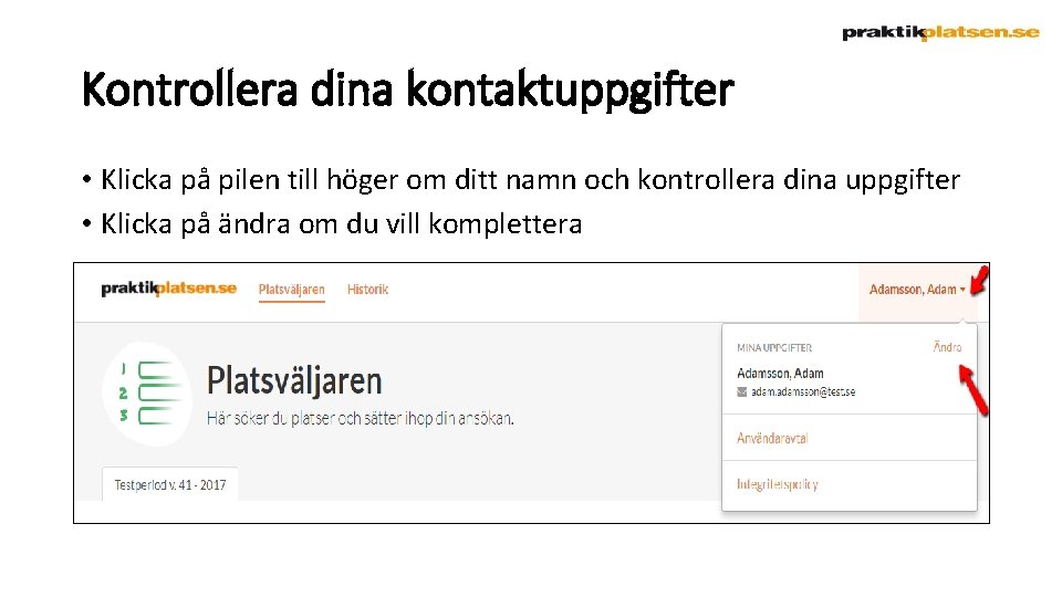 Kontrollera dina kontaktuppgifter • Klicka på pilen till höger om ditt namn och kontrollera