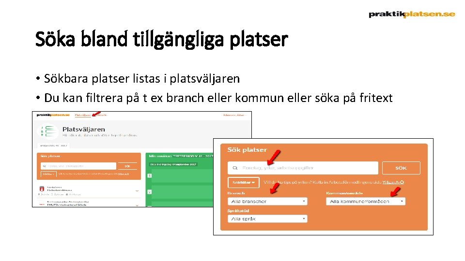 Söka bland tillgängliga platser • Sökbara platser listas i platsväljaren • Du kan filtrera