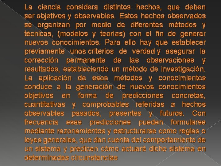 La ciencia considera distintos hechos, que deben ser objetivos y observables. Estos hechos observados La ciencia considera distintos hechos, que deben ser objetivos y observables. Estos hechos observados