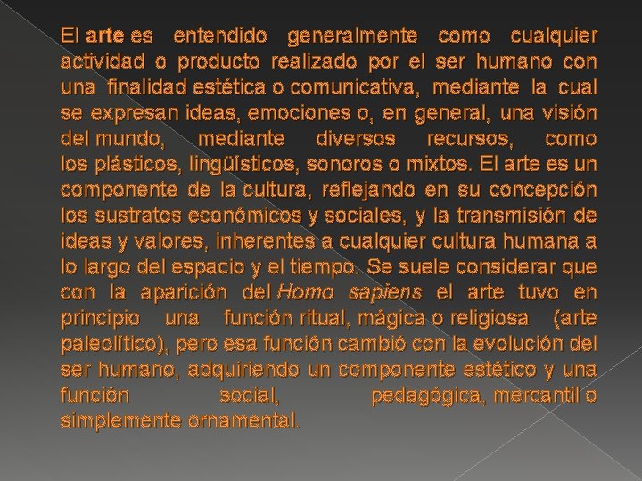El arte es entendido generalmente como cualquier actividad o producto realizado por el ser El arte es entendido generalmente como cualquier actividad o producto realizado por el ser