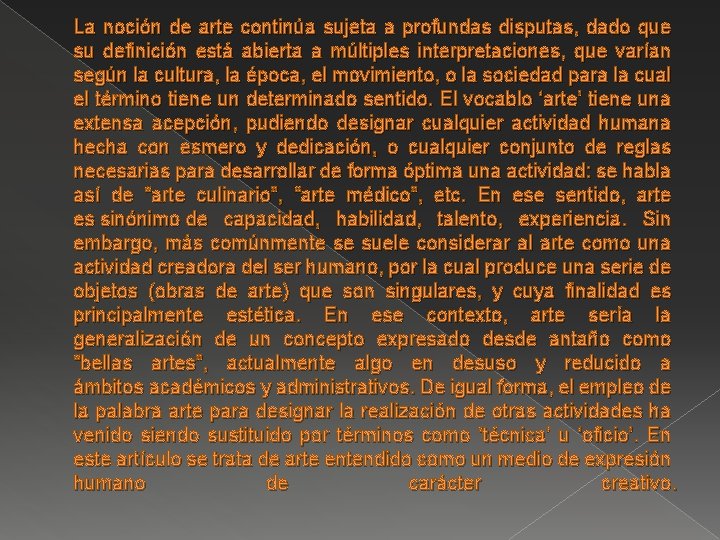 La noción de arte continúa sujeta a profundas disputas, dado que su definición está La noción de arte continúa sujeta a profundas disputas, dado que su definición está