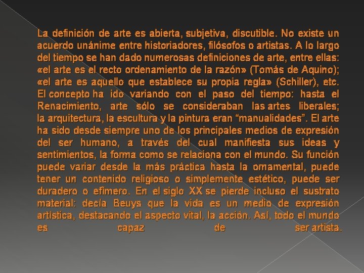 La definición de arte es abierta, subjetiva, discutible. No existe un acuerdo unánime entre La definición de arte es abierta, subjetiva, discutible. No existe un acuerdo unánime entre