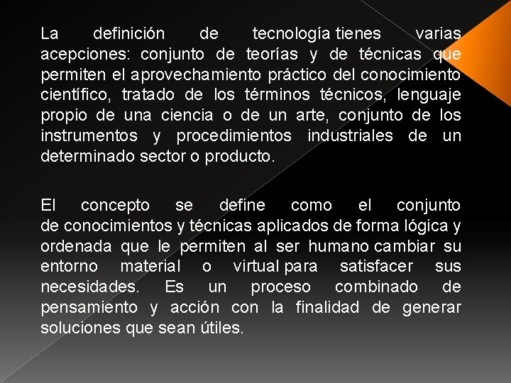 La definición de tecnología tienes varias acepciones: conjunto de teorías y de técnicas que La definición de tecnología tienes varias acepciones: conjunto de teorías y de técnicas que