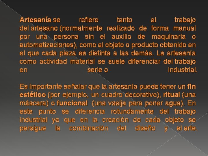 Artesanía se refiere tanto al trabajo del artesano (normalmente realizado de forma manual por Artesanía se refiere tanto al trabajo del artesano (normalmente realizado de forma manual por
