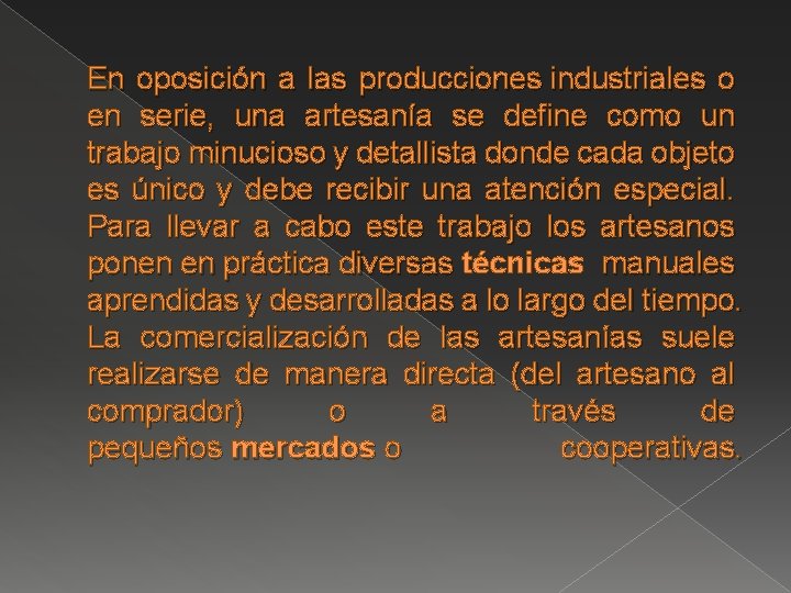 En oposición a las producciones industriales o en serie, una artesanía se define como En oposición a las producciones industriales o en serie, una artesanía se define como