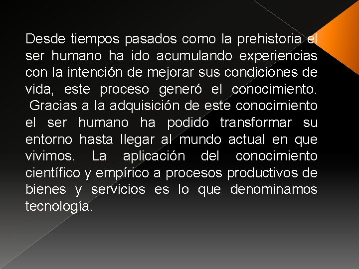 Desde tiempos pasados como la prehistoria el ser humano ha ido acumulando experiencias con Desde tiempos pasados como la prehistoria el ser humano ha ido acumulando experiencias con