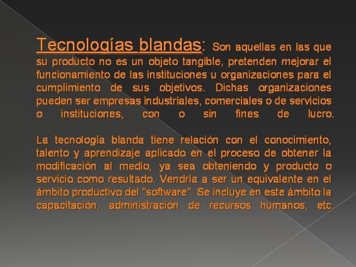 Tecnologías blandas: Son aquellas en las que su producto no es un objeto tangible, Tecnologías blandas: Son aquellas en las que su producto no es un objeto tangible,