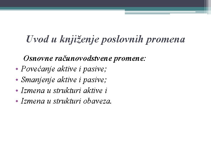 Uvod u knjiženje poslovnih promena • • Osnovne računovodstvene promene: Povećanje aktive i pasive;