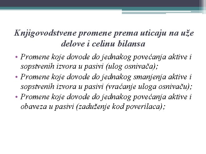 Knjigovodstvene promene prema uticaju na uže delove i celinu bilansa • Promene koje dovode