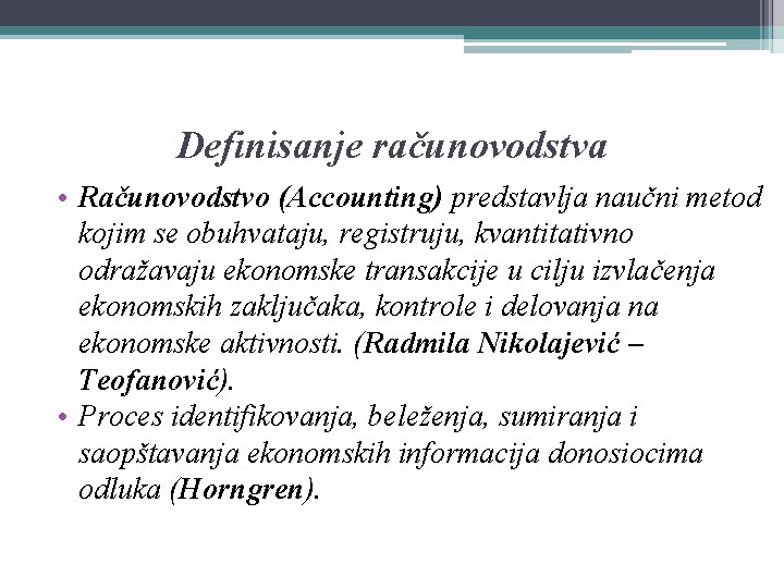 Definisanje računovodstva • Računovodstvo (Accounting) predstavlja naučni metod kojim se obuhvataju, registruju, kvantitativno odražavaju