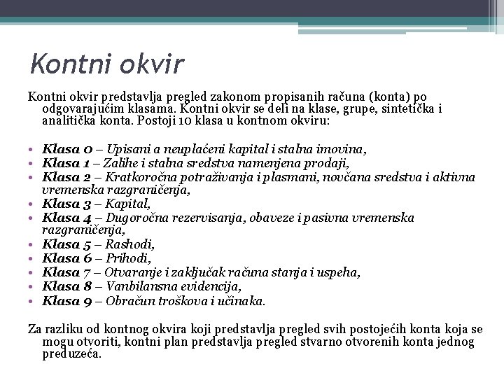 Kontni okvir predstavlja pregled zakonom propisanih računa (konta) po odgovarajućim klasama. Kontni okvir se