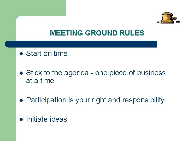 MEETING GROUND RULES l Start on time l Stick to the agenda - one