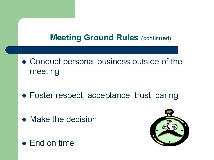 Meeting Ground Rules (continued) l Conduct personal business outside of the meeting l Foster