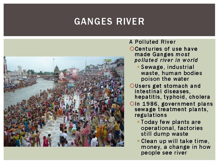 GANGES RIVER A Polluted River Centuries of use have made Ganges most polluted river