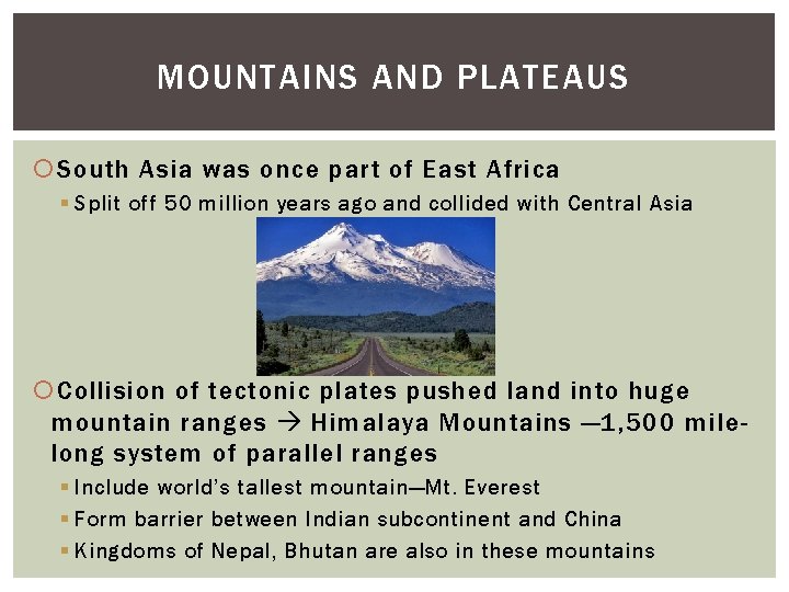 MOUNTAINS AND PLATEAUS South Asia was once part of East Africa § Split off