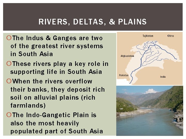 RIVERS, DELTAS, & PLAINS The Indus & Ganges are two of the greatest river