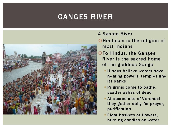 GANGES RIVER A Sacred River Hinduism is the religion of most Indians To Hindus,