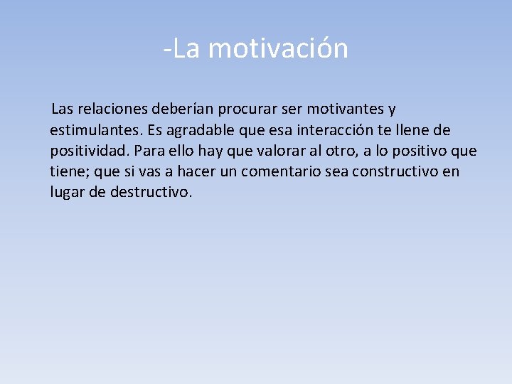 -La motivación Las relaciones deberían procurar ser motivantes y estimulantes. Es agradable que esa