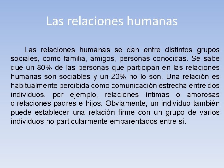 Las relaciones humanas se dan entre distintos grupos sociales, como familia, amigos, personas conocidas.