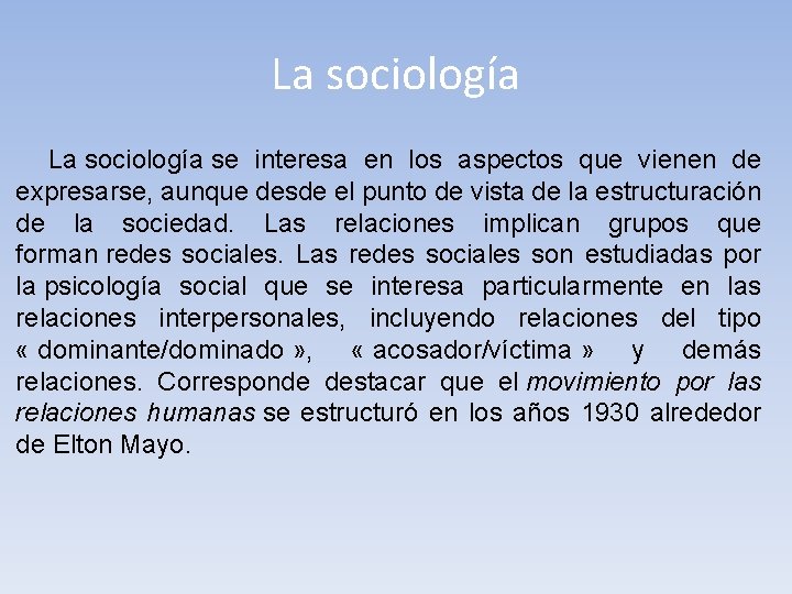 La sociología se interesa en los aspectos que vienen de expresarse, aunque desde el