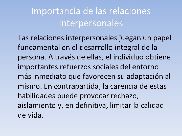 Importancia de las relaciones interpersonales Las relaciones interpersonales juegan un papel fundamental en el