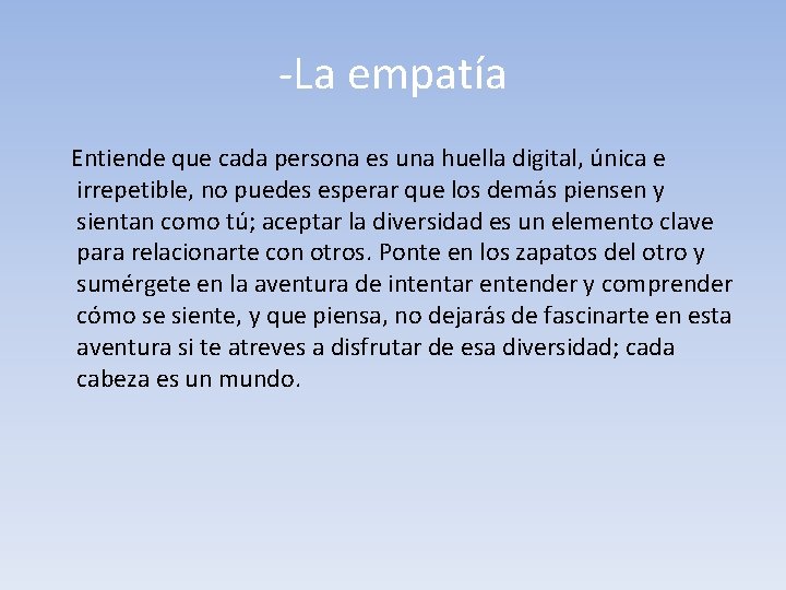 -La empatía Entiende que cada persona es una huella digital, única e irrepetible, no