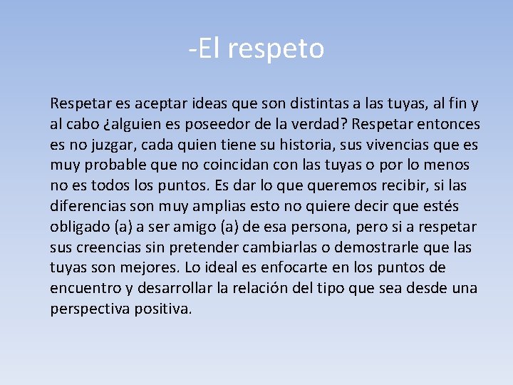 -El respeto Respetar es aceptar ideas que son distintas a las tuyas, al fin