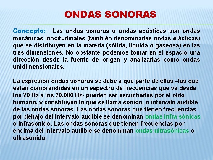 ONDAS SONORAS Concepto: Las ondas sonoras u ondas acústicas son ondas mecánicas longitudinales (también ONDAS SONORAS Concepto: Las ondas sonoras u ondas acústicas son ondas mecánicas longitudinales (también
