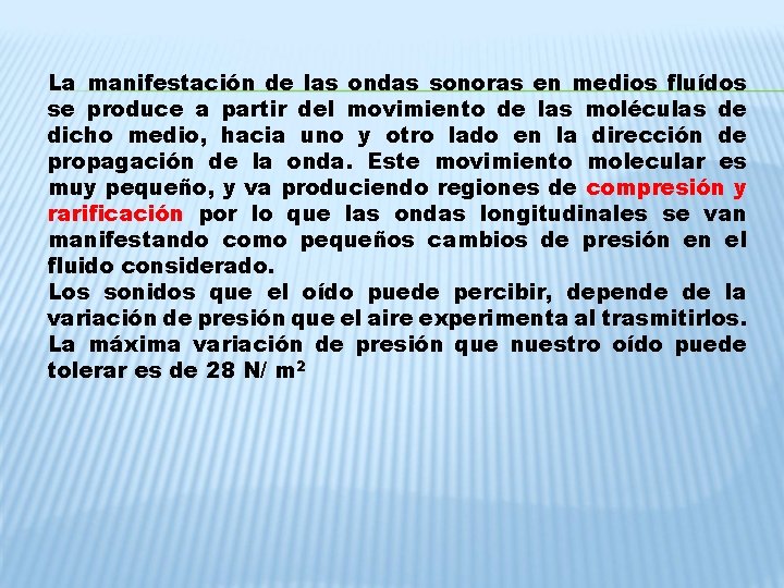 La manifestación de las ondas sonoras en medios fluídos se produce a partir del La manifestación de las ondas sonoras en medios fluídos se produce a partir del