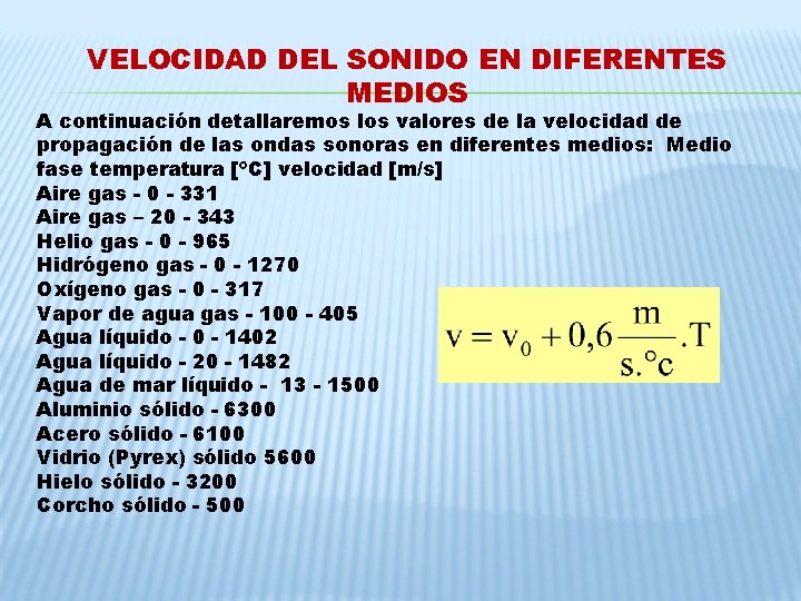 VELOCIDAD DEL SONIDO EN DIFERENTES MEDIOS A continuación detallaremos los valores de la velocidad VELOCIDAD DEL SONIDO EN DIFERENTES MEDIOS A continuación detallaremos los valores de la velocidad