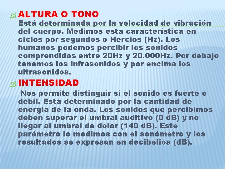 ALTURA O TONO INTENSIDAD Está determinada por la velocidad de vibración del cuerpo. ALTURA O TONO INTENSIDAD Está determinada por la velocidad de vibración del cuerpo.