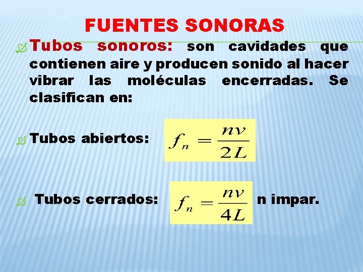 Tubos FUENTES SONORAS sonoros: son cavidades que contienen aire y producen sonido al Tubos FUENTES SONORAS sonoros: son cavidades que contienen aire y producen sonido al