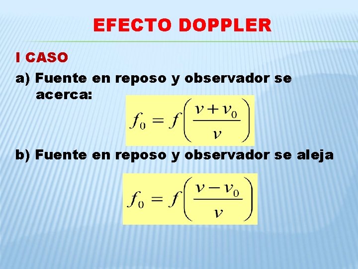 EFECTO DOPPLER I CASO a) Fuente en reposo y observador se acerca: b) Fuente EFECTO DOPPLER I CASO a) Fuente en reposo y observador se acerca: b) Fuente