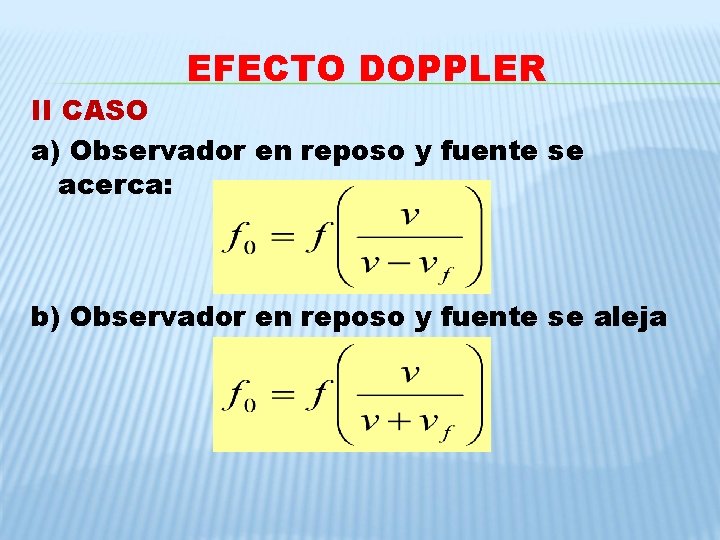 EFECTO DOPPLER II CASO a) Observador en reposo y fuente se acerca: b) Observador EFECTO DOPPLER II CASO a) Observador en reposo y fuente se acerca: b) Observador