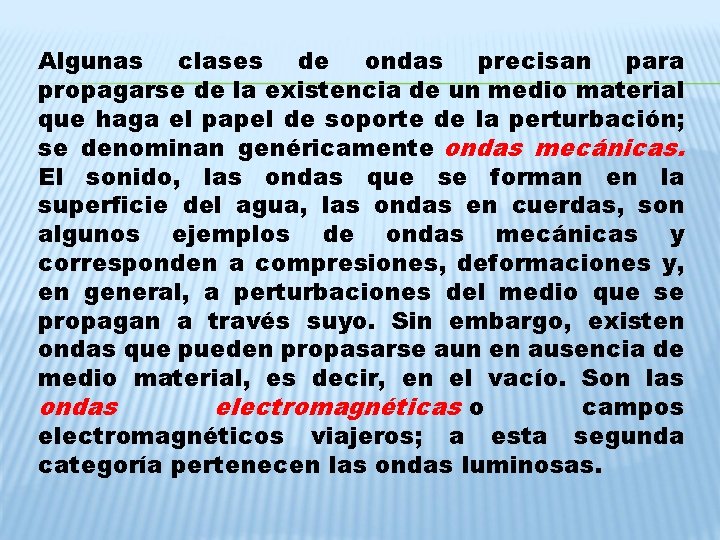 Algunas clases de ondas precisan para propagarse de la existencia de un medio material Algunas clases de ondas precisan para propagarse de la existencia de un medio material