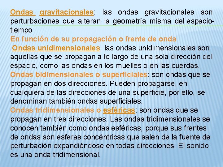 Ondas gravitacionales: las ondas gravitacionales son perturbaciones que alteran la geometría misma del espaciotiempo Ondas gravitacionales: las ondas gravitacionales son perturbaciones que alteran la geometría misma del espaciotiempo