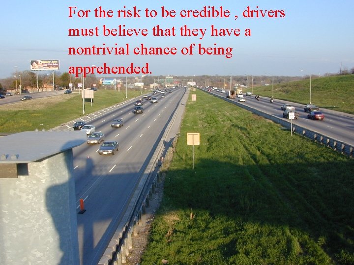 For the risk to be credible , drivers must believe that they have a