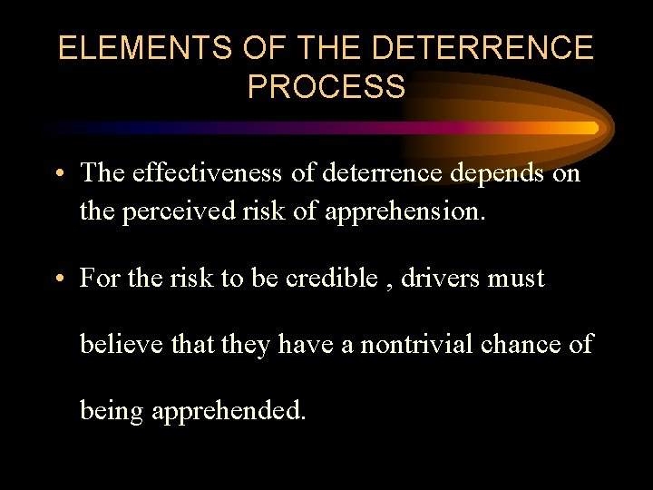 ELEMENTS OF THE DETERRENCE PROCESS • The effectiveness of deterrence depends on the perceived