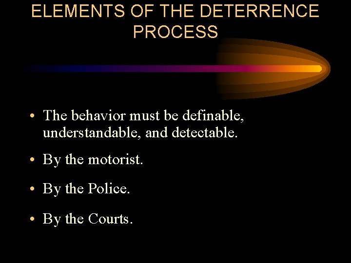 ELEMENTS OF THE DETERRENCE PROCESS • The behavior must be definable, understandable, and detectable.