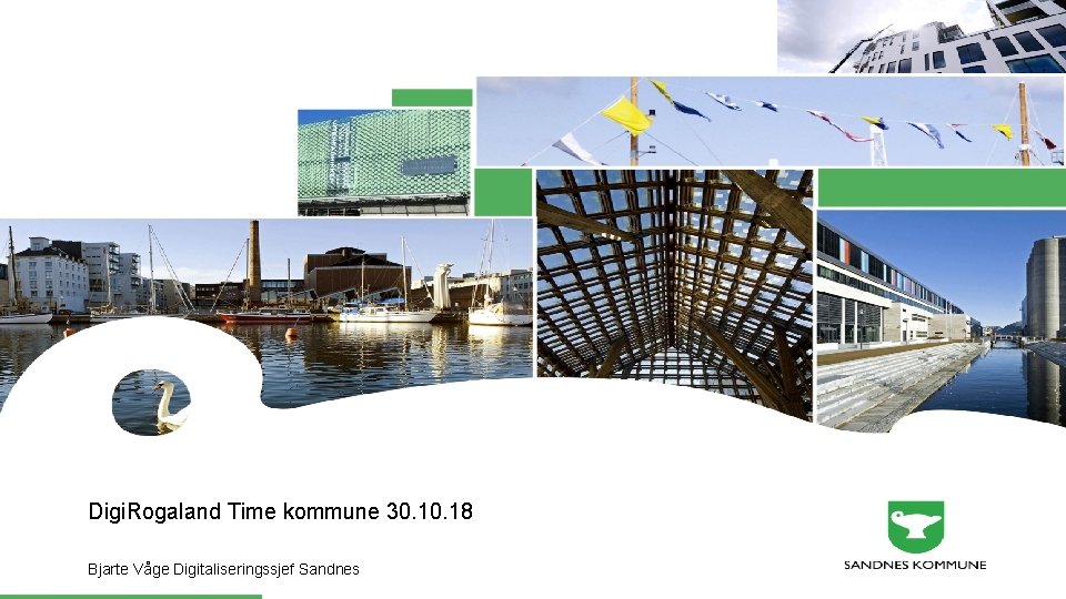 Digi. Rogaland Time kommune 30. 18 Bjarte Våge Digitaliseringssjef Sandnes 
