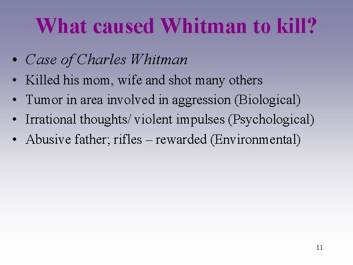 What caused Whitman to kill? • Case of Charles Whitman • • Killed his