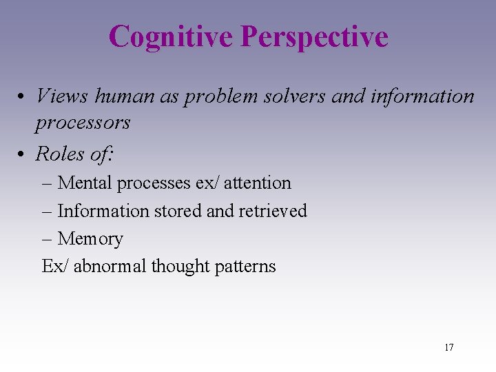 Cognitive Perspective • Views human as problem solvers and information processors • Roles of: