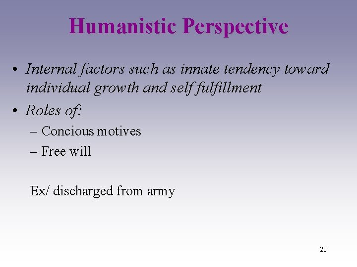Humanistic Perspective • Internal factors such as innate tendency toward individual growth and self