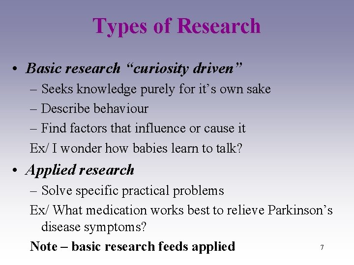 Types of Research • Basic research “curiosity driven” – Seeks knowledge purely for it’s