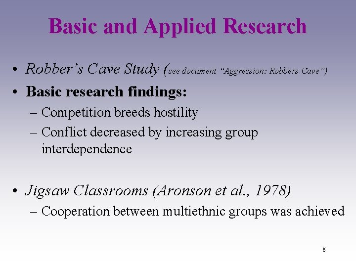Basic and Applied Research • Robber’s Cave Study (see document “Aggression: Robbers Cave”) •